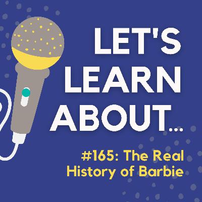 #165 - The Real History of Barbie
