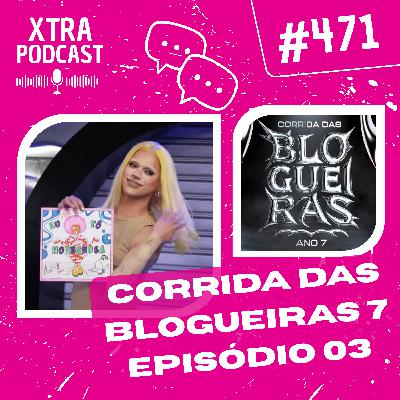 #471 - Clima tenso entre as Blogueiras! | Corrida das Blogueiras 7: EP03