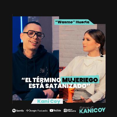 EP. 9 “El término MUJERIEGO está SATANIZADO” | ERASMO “Wasmo” HUERTA