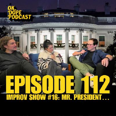 EP 112: Improv Show #17: Mr. President...