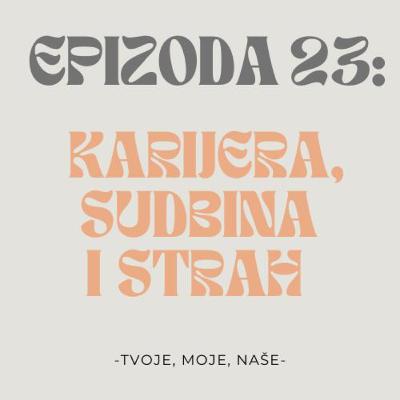 Ep.23 - Karijera, događa li se sve sa razlogom i čega nas je zapravo strah? Ep.23 - Karijera, događa li se sve sa razlogom i čega nas je zapravo strah?