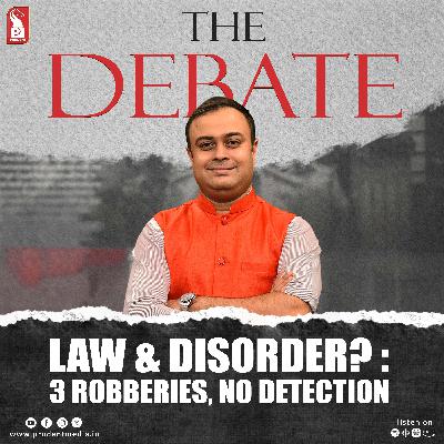Law & Disorder? : 3 Robberies, No Detection | The Debate | Prudent | 221125