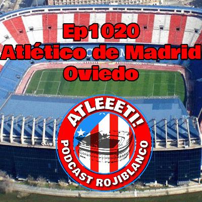 Ep1020: Atlético de Madrid 2-0 Oviedo