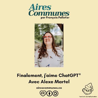 Finalement, j'aime ChatGPT, avec Alexe Martel