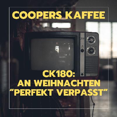 CK180: An Weihnachten "perfekt verpasst"