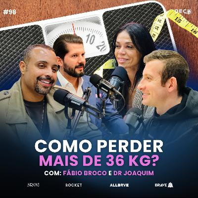 COMO PERDER +36KG? - A TRANSFORMAÇÃO DE FÁBIO BROCO - Dr Joaquim e Giselle | DECKCAST #098