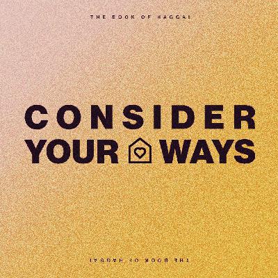 Consider Your Ways (College Night 9.3.25)