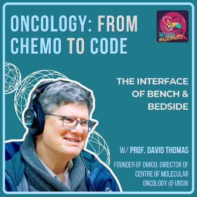An Oncologist’s Journey to reimage Genomics with Dr David Thomas | Bedside Murmurs Podcast