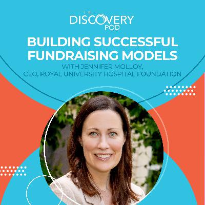 Building Successful Fundraising Models With Jennifer Molloy, CEO, Royal University Hospital Foundation