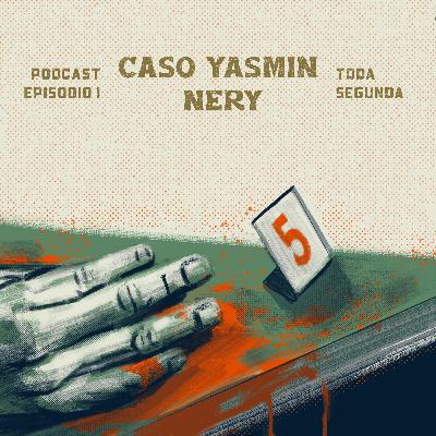 EPISODIO 1 - CASO YASMIN NERY