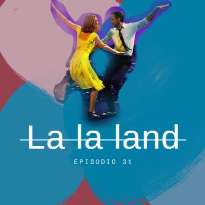 Episodio 31 - La la land