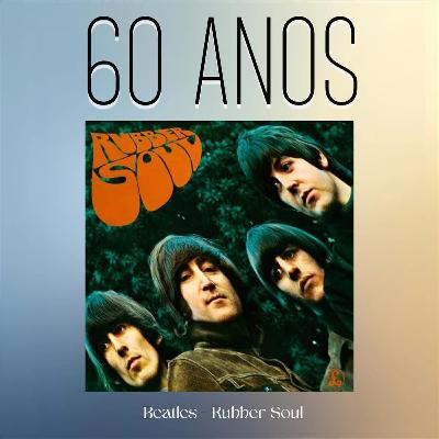 Episódio 287, Ruber Soul, dos Beatles, 60 anos Episódio 287, Ruber Soul, dos Beatles, 60 anos