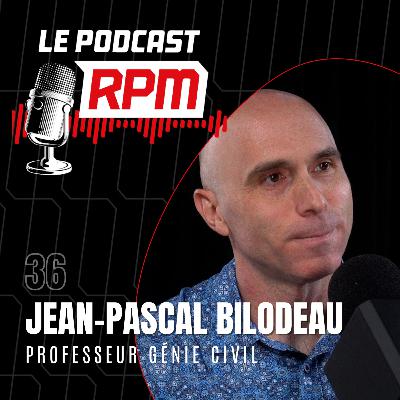 JEAN-PASCAL BILODEAU – Professeur génie civil | Le podcast RPM #36