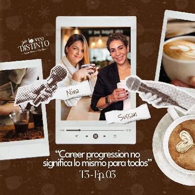 Career progression no significa lo mismo para todos | Yo lo veo distinto | T3 Ep.03 Career progression no significa lo mismo para todos | Yo lo veo distinto | T3 Ep.03