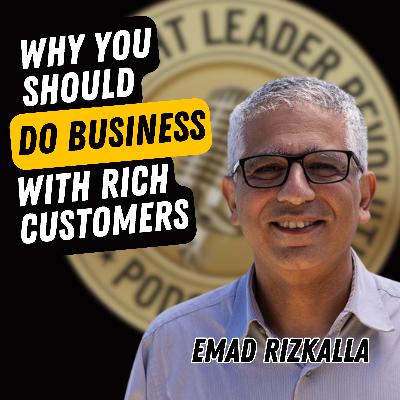 EP738: Emad Rizkalla - Why You Should Do Business With Rich Customers