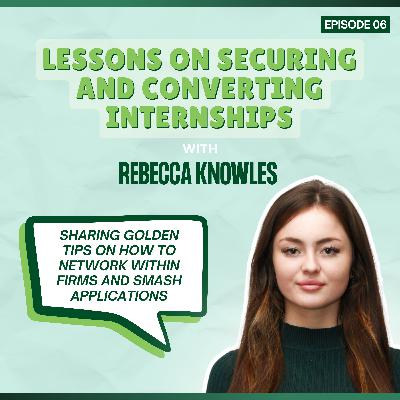 Episode 06: Lessons on Securing and Converting Internships - with Rebecca Knowles