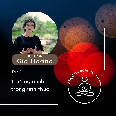 Thương mình trong sự tỉnh thức - ThS. Nguyễn Thị Gia Hoàng | Tự Học Hạnh Phúc Podcast | Tập 8 Thương mình trong sự tỉnh thức - ThS. Nguyễn Thị Gia Hoàng | Tự Học Hạnh Phúc Podcast | Tập 8