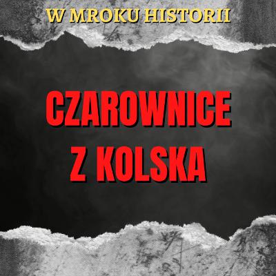 Czarownice z Kolska | W mroku historii #52