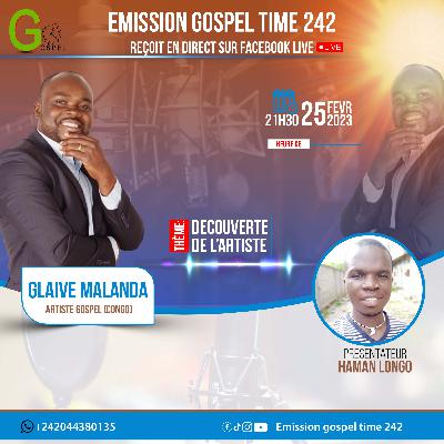 EMISSION GOSPEL TIME 242 DU 25 FEVRIER 2023 AVEC LE FRERE GLAIVE MALANDA Artiste Musicien gospel