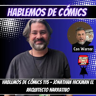 Hablemos de Cómics 115 - Jonathan Hickman el arquitecto de historias