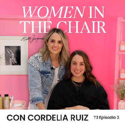 De la belleza al empoderamiento femenino con Corde Ruiz | Women in the Chair 3x03