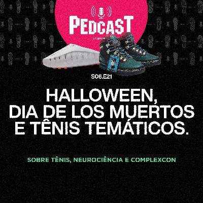 HALLOWEEN, DIA DE LOS MUERTOS E TÊNIS TEMÁTICOS. - Pedcast S06E21: Sobre tênis, neurociência e Complexcon HALLOWEEN, DIA DE LOS MUERTOS E TÊNIS TEMÁTICOS. - Pedcast S06E21: Sobre tênis, neurociência e Complexcon
