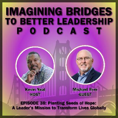 Michael Ryer: Planting Seeds of Hope: A Leader's Mission to Transform Lives Globally