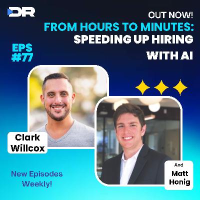 #77- From Hours to Minutes: Speeding Up Hiring with AI with Matt Honig