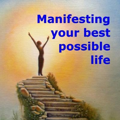 Manifesting your best possible life (edited version) Manifesting your best possible life (edited version)