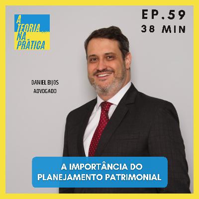 #59 - A IMPORTÂNCIA DO PLANEJAMENTO PATRIMONIAL com Daniel Bijos (Advogado)