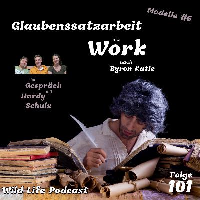 Folge 101 – Glaubenssatzarbeit “The Work” nach Byron Katie – im Gespräch mit Hardy Schulz (Modelle #6)