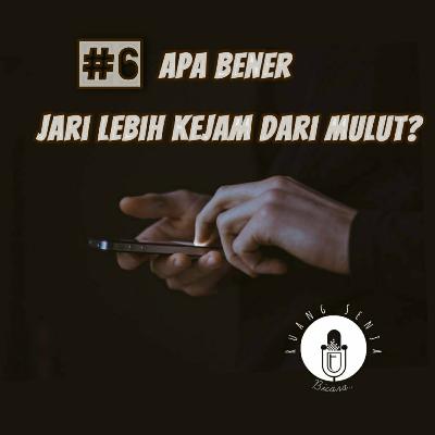 #6 Apa Bener Jari Lebih Kejam Dari Mulut?