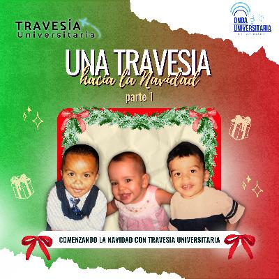 Travesía Universitaria / S8 Ep.12: "Una Travesía hacia la Navidad" Parte 1 Travesía Universitaria / S8 Ep.12: "Una Travesía hacia la Navidad" Parte 1