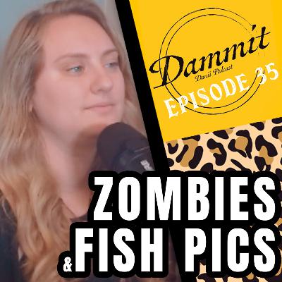 Zombies and Fish Pics (Feat. Abby Elias) | EP 35 - Dammit Danii Podcast