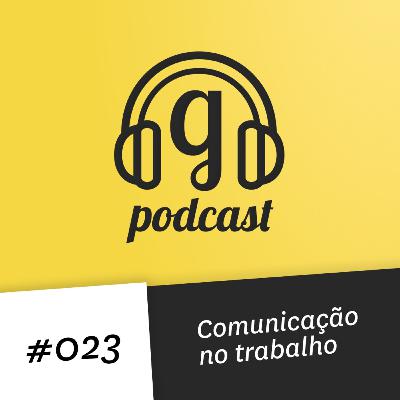 #023 Comunicação no trabalho #023 Comunicação no trabalho