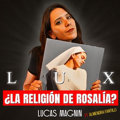 Teología Pop ► LUX: el Nuevo Disco de Rosalía (Análisis Teológico) #TeologíaPop ► Lucas Magnin (ft. Almendra Fantilli)