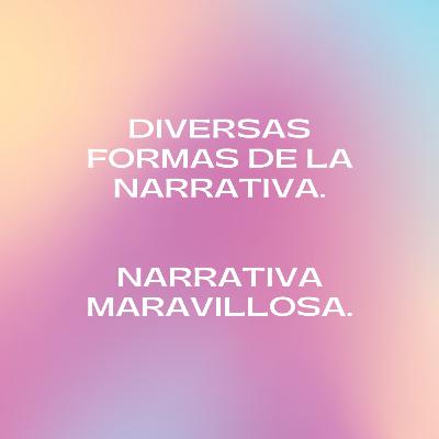 Diversas formas de la narrativa, ~Narrativa maravillosa~