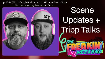 OBB Scene Updates + Tripp Talks Freakin' Weekend Show