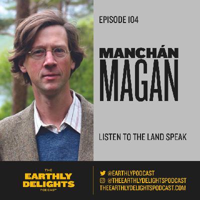 #104: Manchán Magan - Listen To The Land Speak #104: Manchán Magan - Listen To The Land Speak