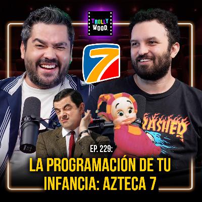 Ep. 229 - La Programación de tu infancia: AZTECA 7