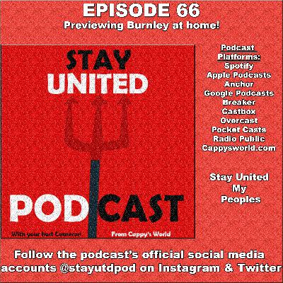 The Stay United Podcast #66 - Previewing Burnley at home - What I want to see from the team in our remaining fixtures!
