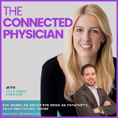 E34: HANDS-ON ADVICE FOR BEING AN EMPATHETIC, AGILE HEALTHCARE LEADER