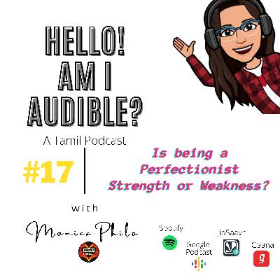 #17 Is being a Perfectionist Strength or Weakness? | Hello! Am I Audible? - Tamil Podcast