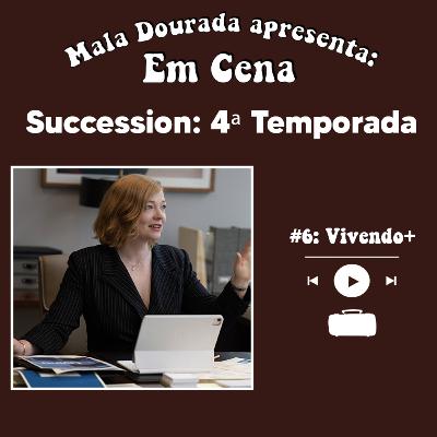 Em Cena: Succession: 4ª Temporada #6: Vivendo+