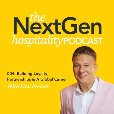 004: Building Loyalty, Partnerships & a Global Career with Paul Proctor