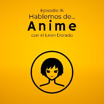 Episodio 16: Anime Episodio 16: Anime