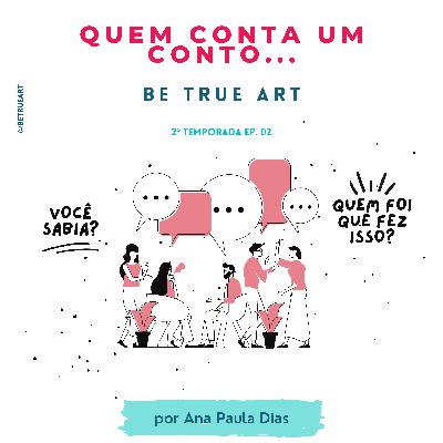 BE TRUE| Quem conta um conto....