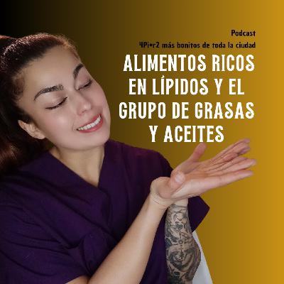 Comprendiendo los Alimentos Ricos en Lípidos y el Grupo de Grasas y Aceites