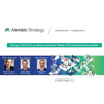 Strategy Café with Philip Mackeown: Part 2 How to Avoid the Pitfalls of the Family Business Model Strategy Café with Philip Mackeown: Part 2 How to Avoid the Pitfalls of the Family Business Model