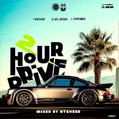 2 Hour Drive Episode 133 Mixed by Ntshebe